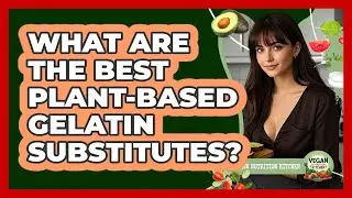 What Are The Best Plant-Based Gelatin Substitutes?