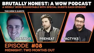 Brutally Honest: A WoW Podcast | Ep 8 - Midnight: Two Months Out (Dratnos, Preheat, Tactyks)