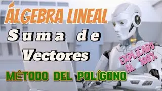 Suma de vectores - &Aacute;lgebra lineal - M&eacute;todo del pol&iacute;gono - M&eacute;todo del Tri&aacute;ngulo - Vector Resultante