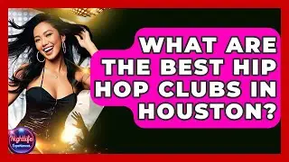 What Are The Best Hip Hop Clubs In Houston? - Nightlife Experiences