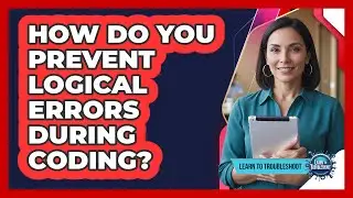 How Do You Prevent Logical Errors During Coding?