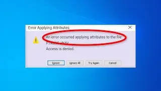 Fix An error occurred applying attributes to the file in Windows 11 / 10 /8/7 - OCCURRED APPLYING