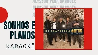 Karaokê - Os Travessos - Sonhos e Planos (Sou Eu)