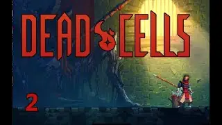Dead Cells Ep, 2: My Worst Run Yet (pre-update)