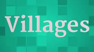 VILLAGES pronunciation &bull; How to pronounce VILLAGES