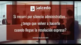 Si recurrí por silencio ¿tengo que volver a hacerlo cuando llegue la resolución expresa?