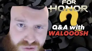 [For Honor] Q&A with WALOOOSH the MOST CONTROVERSIAL For Honor Streamer