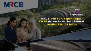 MRCB beli 80% kepentingan KWSP dalam Bukit Jalil Sentral bernilai RM1.58 bilion