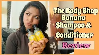 The Body Shop Banana Shampoo & Conditioner review || Tanzinas Moments
