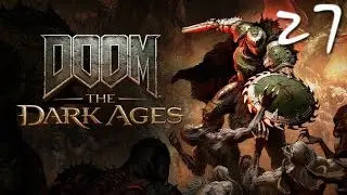 DOOM: The Dark Ages - Let's Play Part 27: Reach Serrat