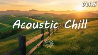 Acoustic Chill Vol.5 | Soft Indie Folk Songs for Calm Focus & Quiet Moments