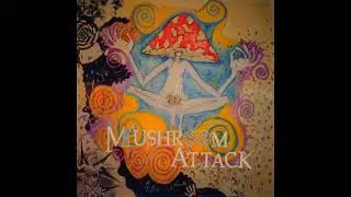 Mushroom Attack &ndash; the fight goes on  (full album)