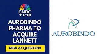 Aurobindo Pharma To Buy Lannet For $250 M, Acquisition To Add $300 M To Aurobindo's Topline