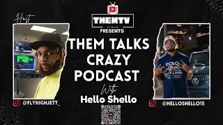 THEM TALKS CRAZY PODCAST FT HELLO SHELLO