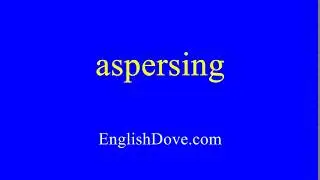 How to pronounce aspersing in American English.