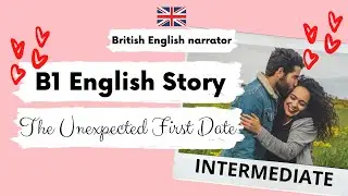 INTERMEDIATE ENGLISH STORY ❤️The Unexpected First Date❤️Level 3 B1 | BRITISH ENGLISH WITH SUBTITLES