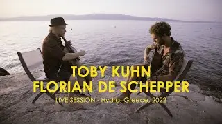 Toby Kuhn & Florian De Schepper  - Live Session Hydra, Greece 2022