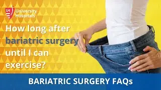 Bariatric Surgery FAQs - How long after bariatric surgery until I can exercise?