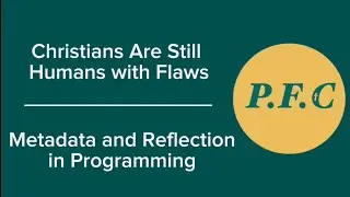 Christians Are Still Humans With Flaws | Metadata and Reflection in C# Programming