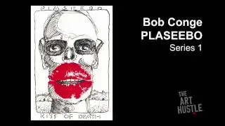 The Art Hustle: BOB CONGE / PLASEEBO, Series 1