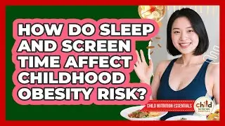 How Do Sleep And Screen Time Affect Childhood Obesity Risk? - Child Nutrition Essentials