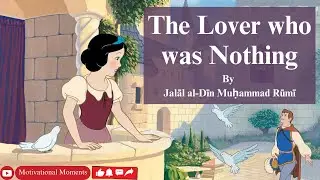 The Lover who was Nothing | Jalāl al-Dīn Muḥammad Rūmī | RUMI Story | Motivation