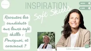 Recruter les candidats sur leurs soft skills : Pourquoi, et comment?