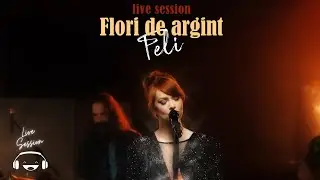 Feli - Flori de argint | Live Session