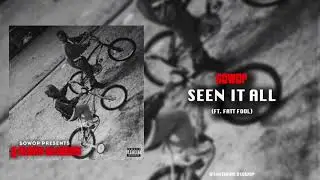 Sowop - Seen It All (Ft. Fatt Fool) [Official Audio]