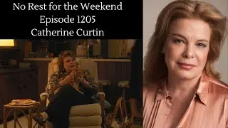 No Rest for the Weekend Episode 1205: Catherine Curtin