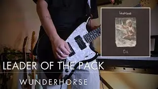 Leader of the Pack - Wunderhorse Guitar Cover