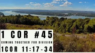 1 Cor #45 Coming Together For Division 11:17-34