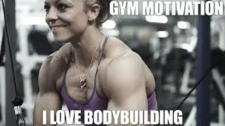 Gym Motivation - I Love Bodybuilding - Dani Reardon