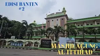 EDISI BANTEN KE #2 PERJALANAN KE MASJID AGUNG AL ITTIHAD KOTA TANGERANG DI BANTEN