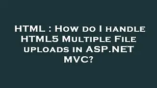 HTML : How do I handle HTML5 Multiple File uploads in ASP.NET MVC?