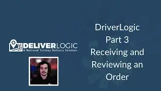 DeliverLogic - Part 3 DriverLogic Receiving and Reviewing an Order