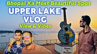 Bhopal UPPER Lake 😍 Most Beautiful View REVEAL 😱