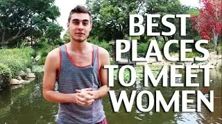Best Place To Meet Women (Update: I changed my mind some. Read description!)