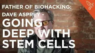 Father of Biohacking: Dave Asprey - Going Deep With Stem Cells