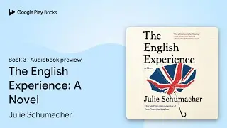 The English Experience: A Novel Book 3 by Julie Schumacher &middot; Audiobook preview