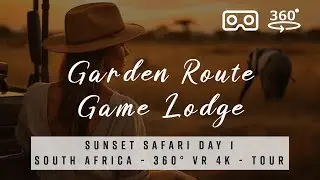 Sunset Safari at Garden Route Game Lodge 🇿🇦 South Africa - 360&deg; VR 4K Tour Safari Day 1