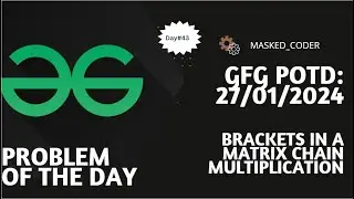#43 | Brackets in Matrix Chain Multiplication | gfg potd | 27-01-2024 | GFG Problem Of The Day | DP
