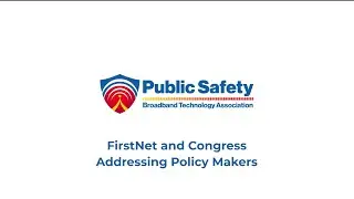 PSBTA: FirstNet & Congress &ndash; Addressing Policymakers