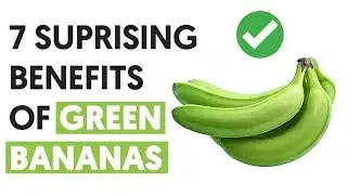 7 Surprising Green Banana Benefits You Probably Didn&rsquo;t Know
