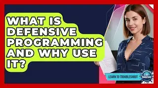 What Is Defensive Programming And Why Use It? - Learn To Troubleshoot