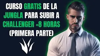 Curso de 8 horas de la Jungla para subir a Challenger en LoL (Parte 1)