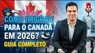 Como Migrar Para o Canadá em 2026  (Guia Completo)