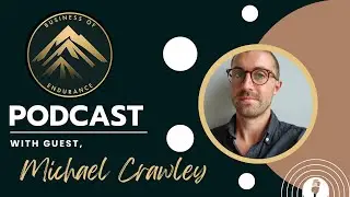 The Business of Endurance Podcast Feat. Michael Crawley