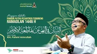 🔴 01 KILATAN KITAB AT-TIBYAN FI AL-NAHYI 'AN MUQATHAT AL-ARHAM - KH  FAHMI AMRULLAH | RAMADHAN 1446H