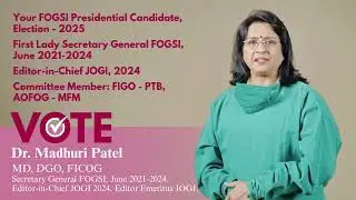 Humble appeal to bless, support, and vote for Dr. Madhuri Patel as your FOGSI Presidential 2025.